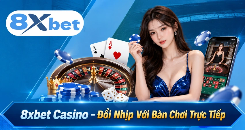 8xbet Casino – Đổi Nhịp Với Bàn Chơi Trực Tiếp