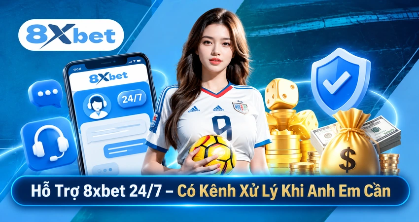 Hỗ Trợ 8xbet 24/7 – Có Kênh Xử Lý Khi Anh Em Cần