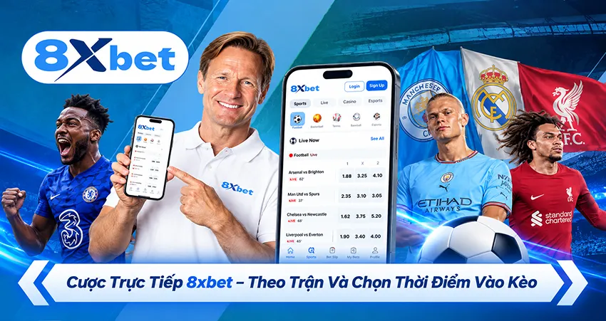 Cược Trực Tiếp 8xbet – Theo Trận Và Chọn Thời Điểm Vào Kèo