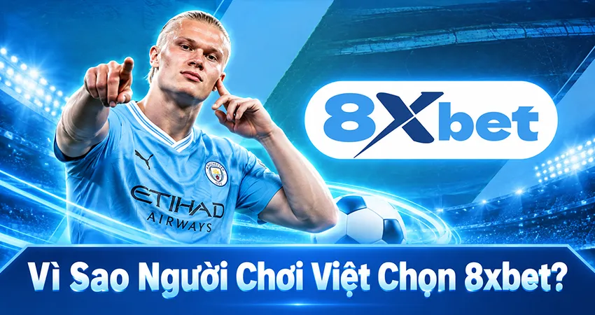 Vì Sao Người Chơi Việt Chọn 8xbet?